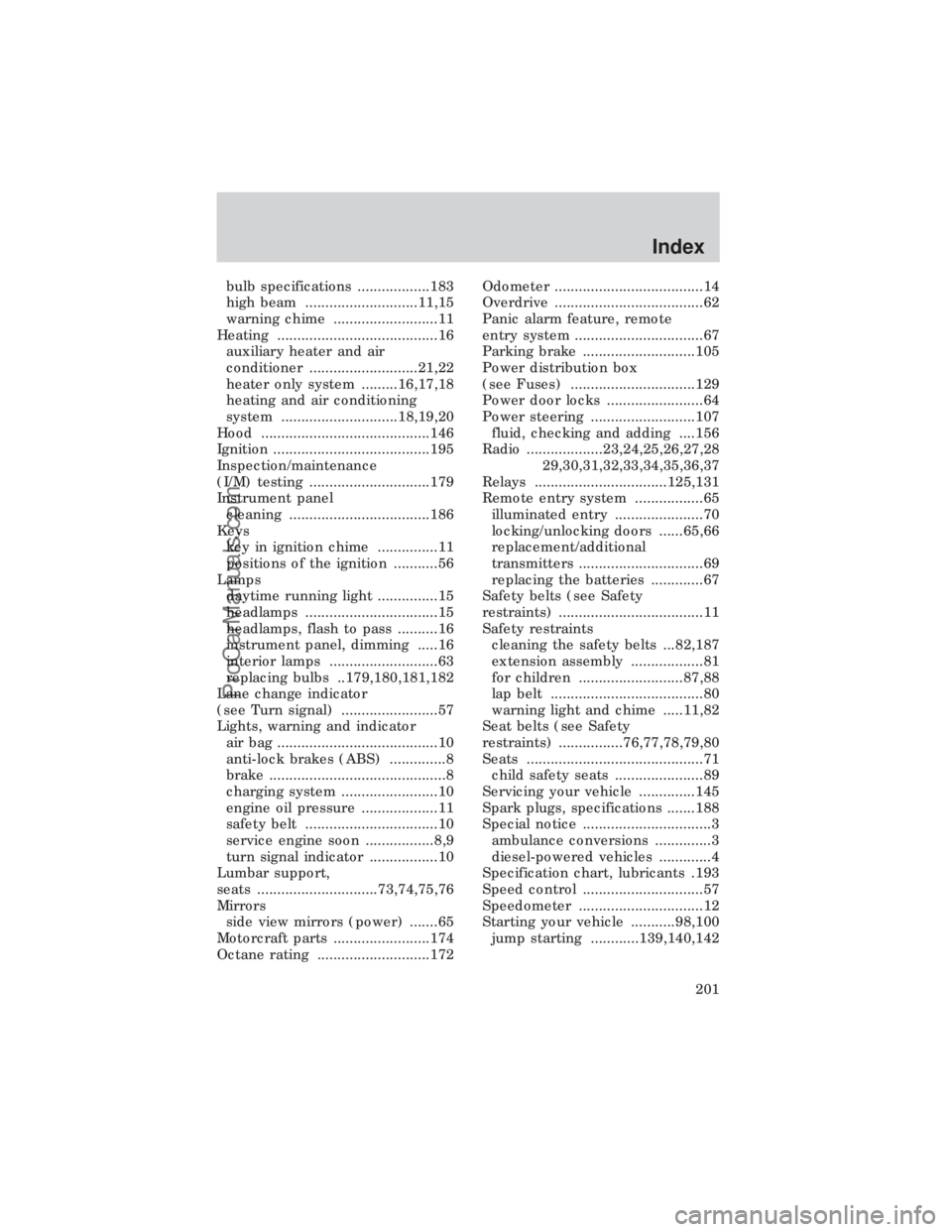 FORD E-450 1999  Owners Manual bulb specifications ..................183
high beam ............................11,15
warning chime ..........................11
Heating ........................................16
auxiliary heater and