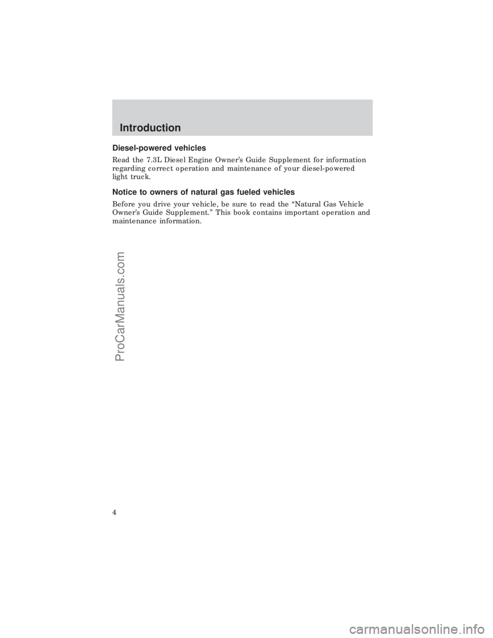 FORD E-450 1999  Owners Manual Diesel-powered vehicles
Read the 7.3L Diesel Engine Owners Guide Supplement for information
regarding correct operation and maintenance of your diesel-powered
light truck.
Notice to owners of natural