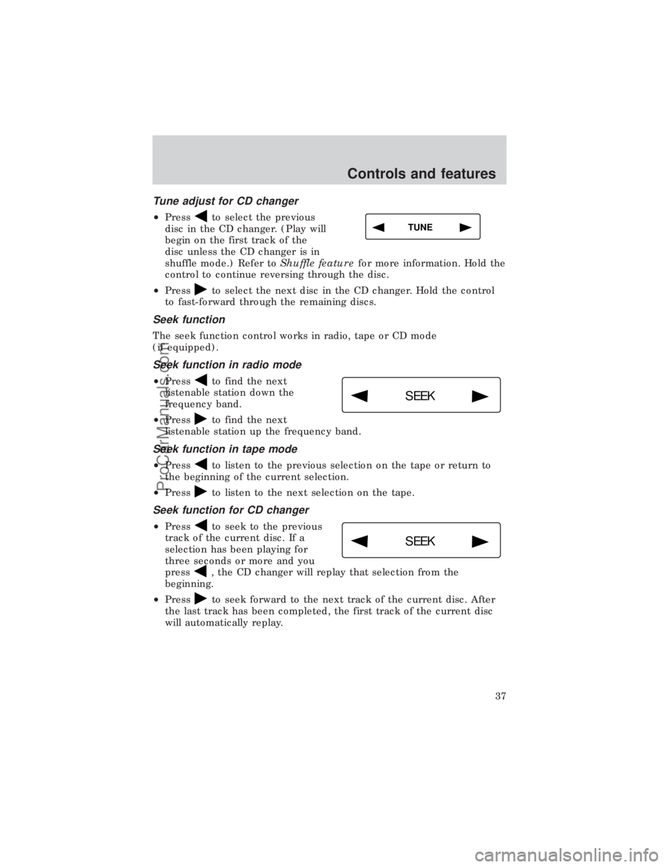 FORD E-450 1999 Owners Guide Tune adjust for CD changer
²Pressto select the previous
disc in the CD changer. (Play will
begin on the first track of the
disc unless the CD changer is in
shuffle mode.) Refer toShuffle featurefor m FORD E-450 1999 Owners Guide Tune adjust for CD changer
²Pressto select the previous
disc in the CD changer. (Play will
begin on the first track of the
disc unless the CD changer is in
shuffle mode.) Refer toShuffle featurefor m