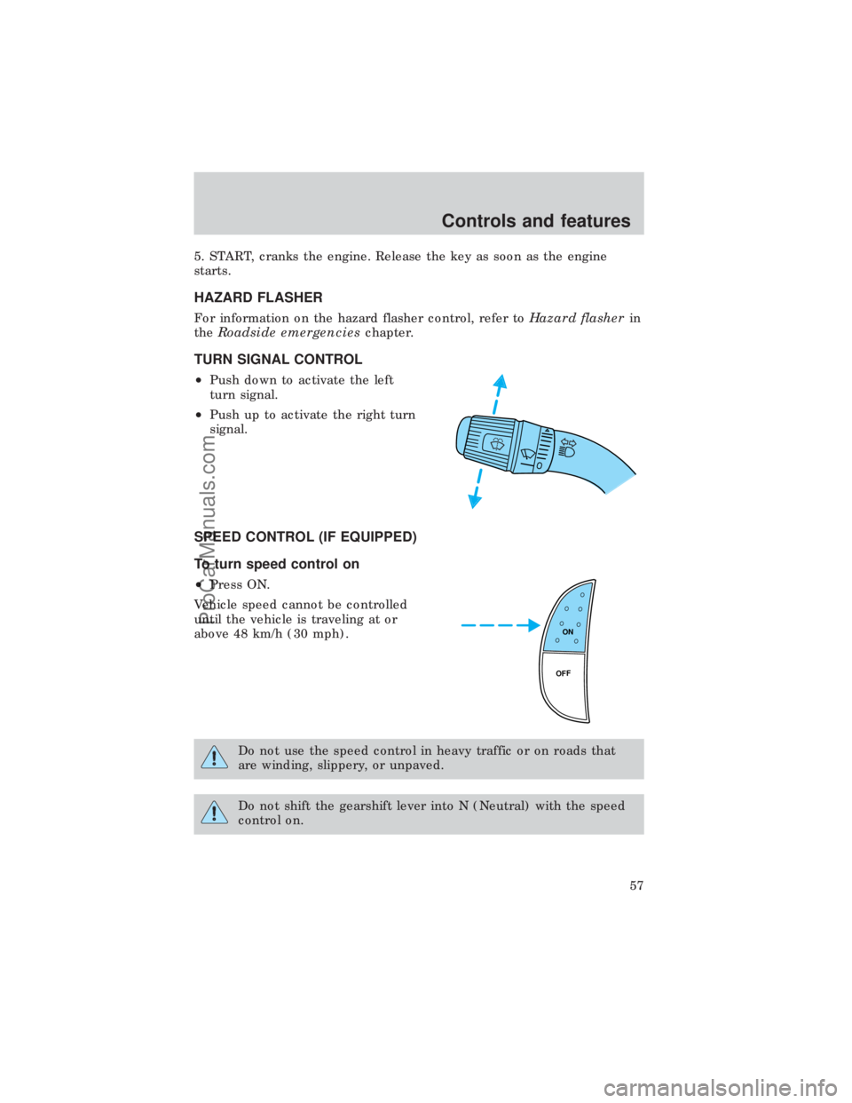 FORD E-450 1999 Owners Manual 5. START, cranks the engine. Release the key as soon as the engine
starts.
HAZARD FLASHER
For information on the hazard flasher control, refer toHazard flasherin
theRoadside emergencieschapter.
TURN S FORD E-450 1999 Owners Manual 5. START, cranks the engine. Release the key as soon as the engine
starts.
HAZARD FLASHER
For information on the hazard flasher control, refer toHazard flasherin
theRoadside emergencieschapter.
TURN S