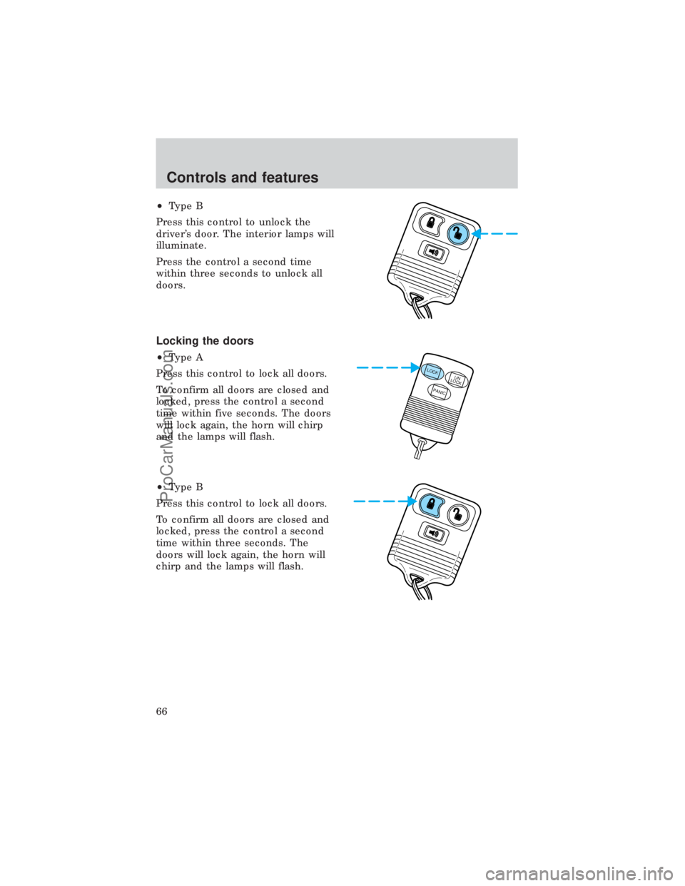 FORD E-450 1999 Repair Manual ²Type B
Press this control to unlock the
drivers door. The interior lamps will
illuminate.
Press the control a second time
within three seconds to unlock all
doors.
Locking the doors
²Type A
Press 