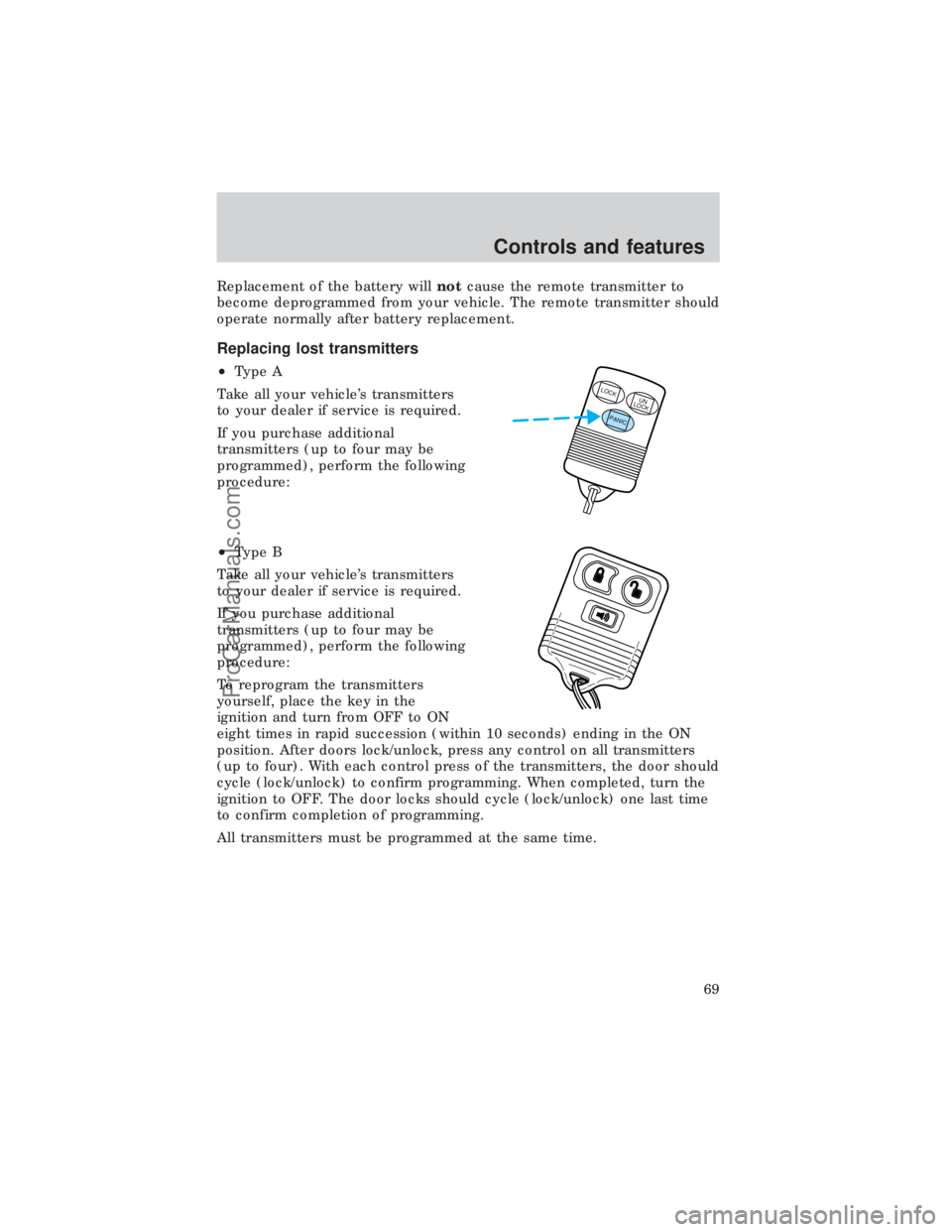 FORD E-450 1999 Owners Manual Replacement of the battery willnotcause the remote transmitter to
become deprogrammed from your vehicle. The remote transmitter should
operate normally after battery replacement.
Replacing lost transm FORD E-450 1999 Owners Manual Replacement of the battery willnotcause the remote transmitter to
become deprogrammed from your vehicle. The remote transmitter should
operate normally after battery replacement.
Replacing lost transm