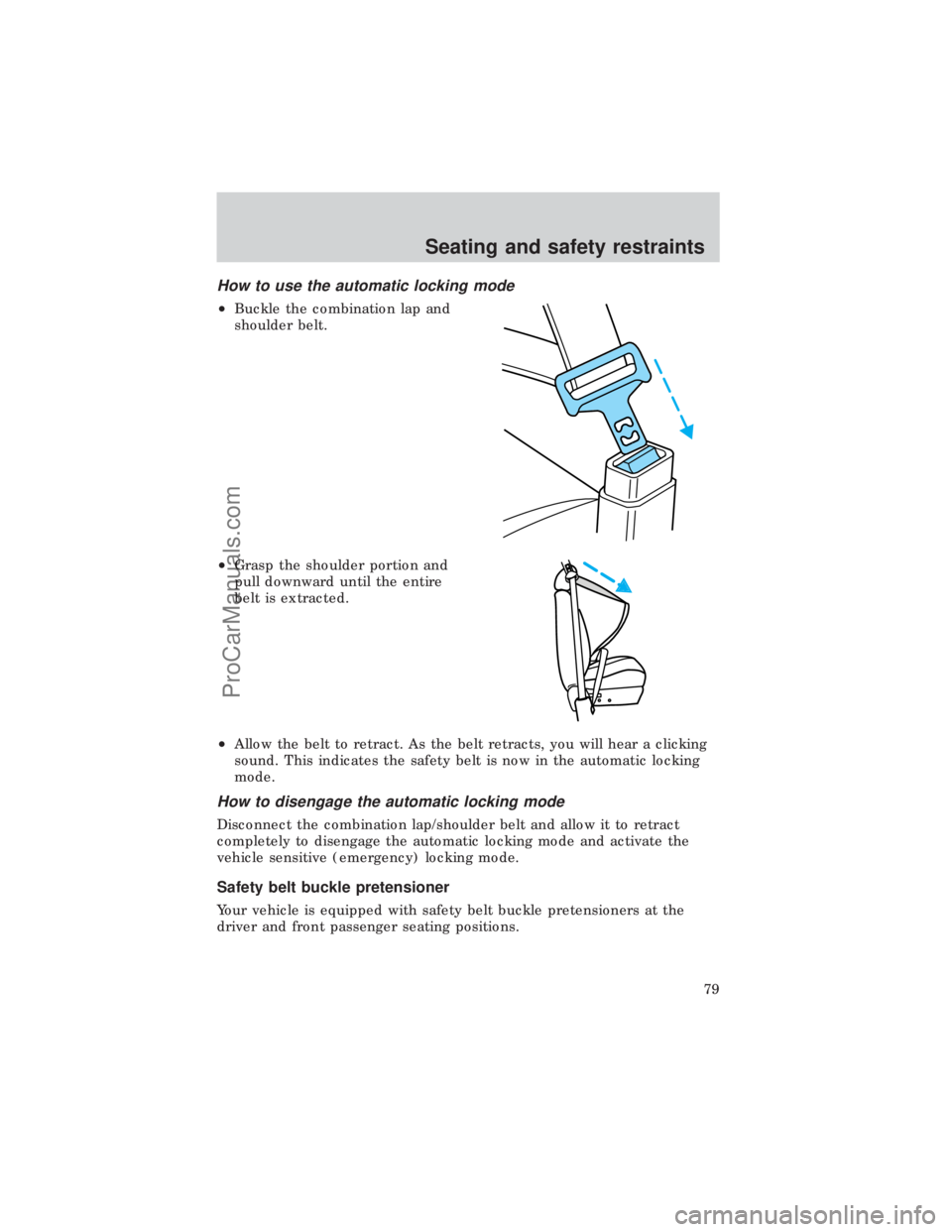 FORD E-450 1999 Manual PDF How to use the automatic locking mode
²Buckle the combination lap and
shoulder belt.
²Grasp the shoulder portion and
pull downward until the entire
belt is extracted.
²Allow the belt to retract. As