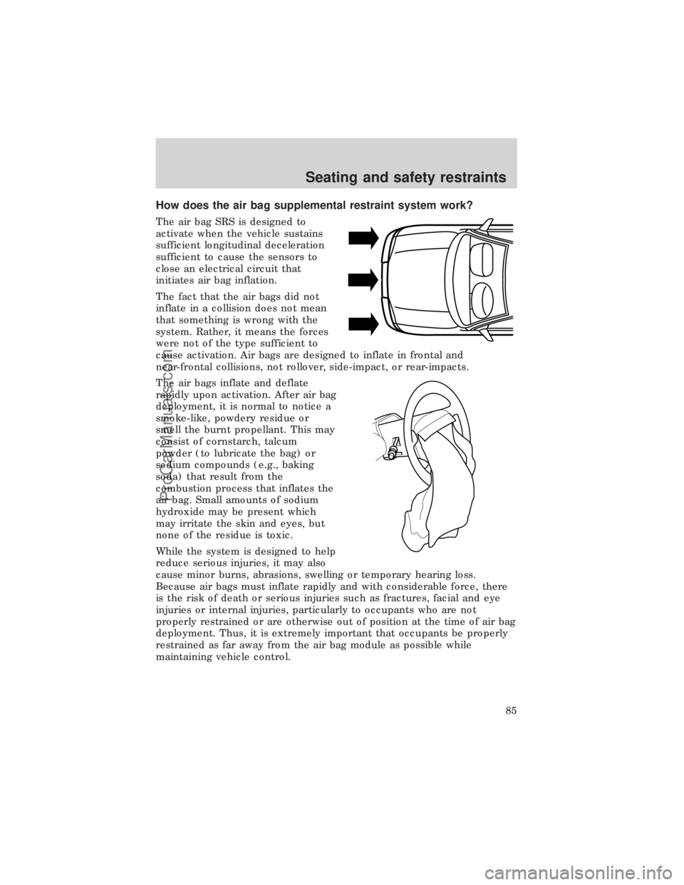 FORD E-450 1999 Owners Manual How does the air bag supplemental restraint system work?
The air bag SRS is designed to
activate when the vehicle sustains
sufficient longitudinal deceleration
sufficient to cause the sensors to
close FORD E-450 1999 Owners Manual How does the air bag supplemental restraint system work?
The air bag SRS is designed to
activate when the vehicle sustains
sufficient longitudinal deceleration
sufficient to cause the sensors to
close