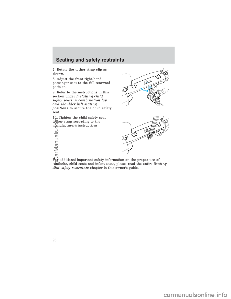FORD E-450 1999  Owners Manual 7. Rotate the tether strap clip as
shown.
8. Adjust the front right-hand
passenger seat to the full rearward
position.
9. Refer to the instructions in this
section underInstalling child
safety seats i