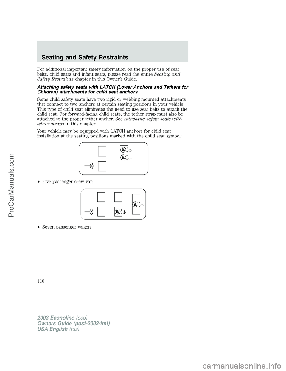 FORD E-450 2003  Owners Manual For additional important safety information on the proper use of seat
belts, child seats and infant seats, please read the entireSeating and
Safety Restraintschapter in this Owner’s Guide.
Attaching