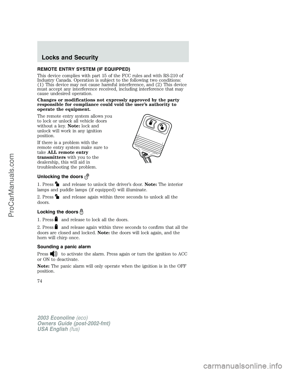 FORD E-450 2003  Owners Manual REMOTE ENTRY SYSTEM (IF EQUIPPED)
This device complies with part 15 of the FCC rules and with RS-210 of
Industry Canada. Operation is subject to the following two conditions:
(1) This device may not c