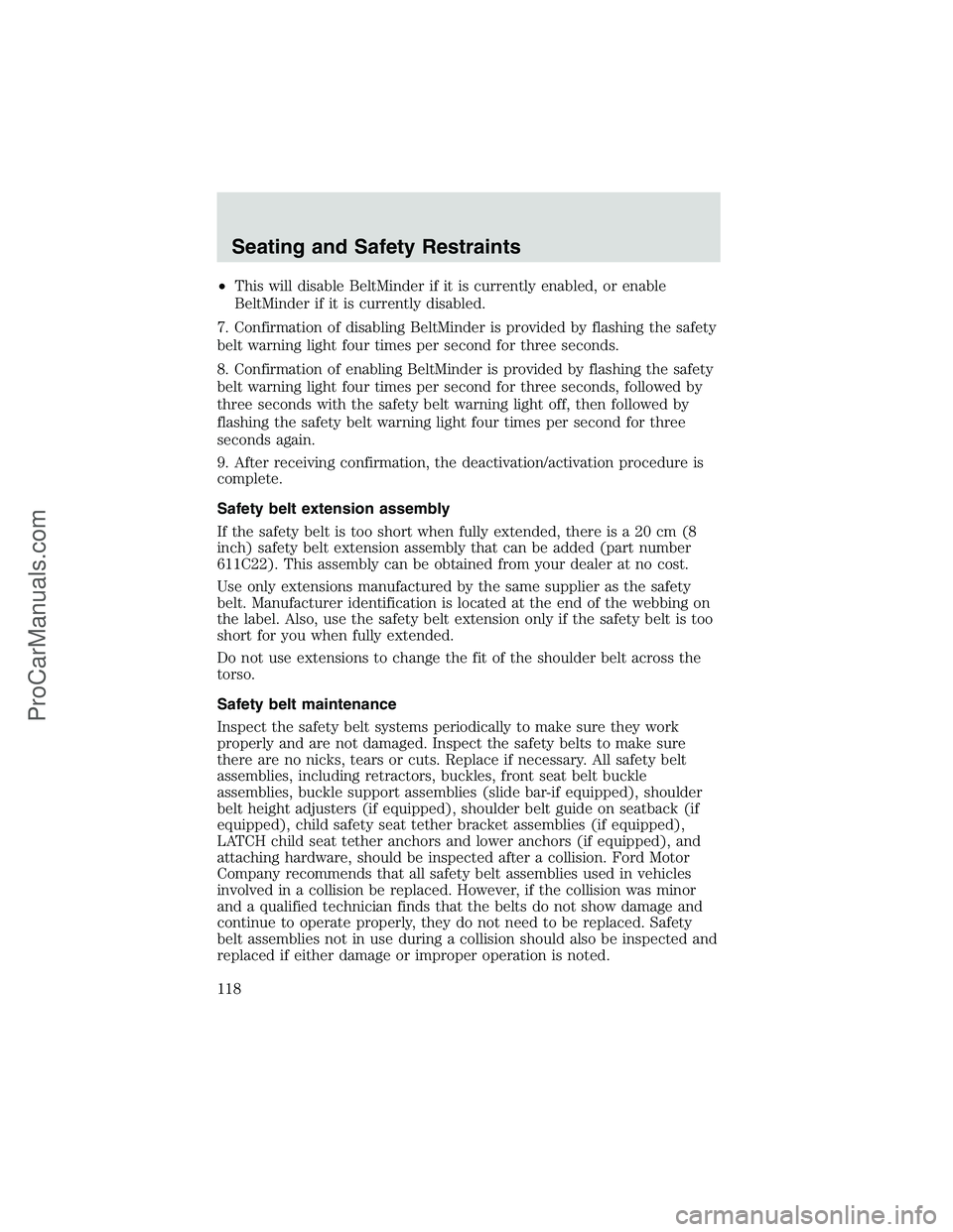 FORD E-450 2002 Owners Manual •This will disable BeltMinder if it is currently enabled, or enable
BeltMinder if it is currently disabled.
7. Confirmation of disabling BeltMinder is provided by flashing the safety
belt warning li FORD E-450 2002 Owners Manual •This will disable BeltMinder if it is currently enabled, or enable
BeltMinder if it is currently disabled.
7. Confirmation of disabling BeltMinder is provided by flashing the safety
belt warning li