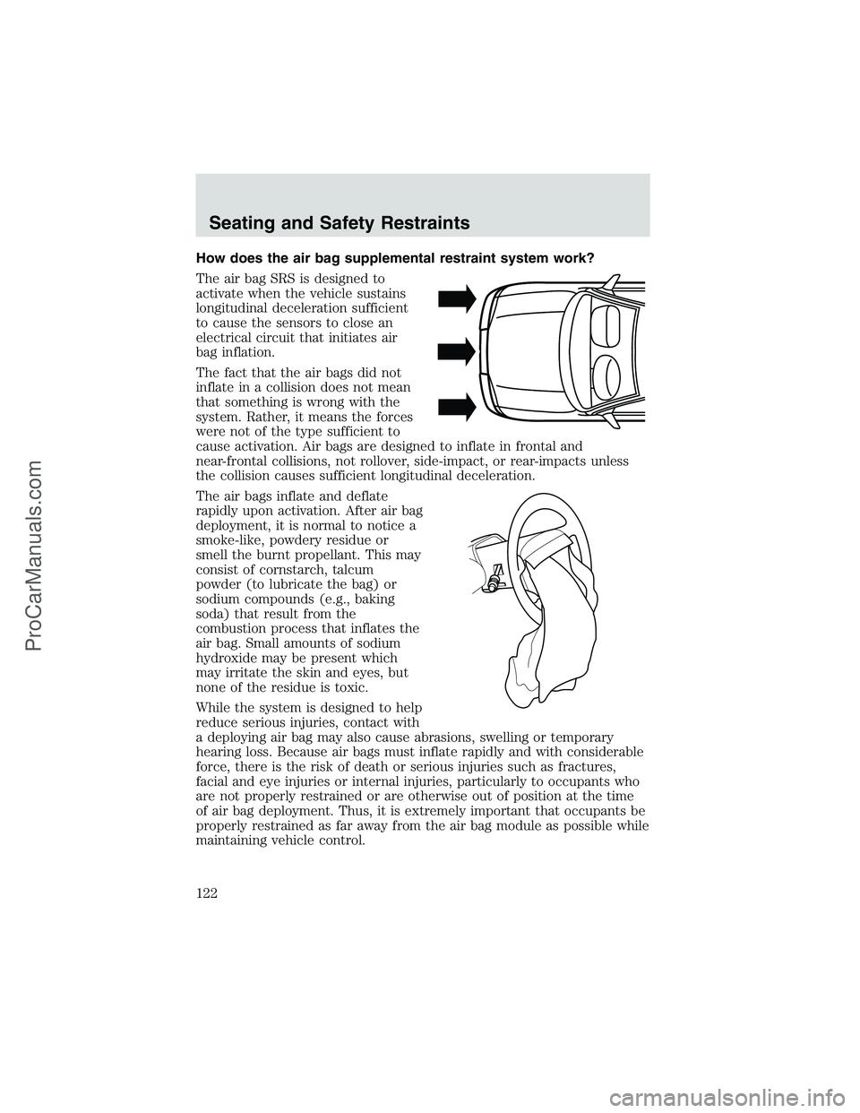 FORD E-450 2002  Owners Manual How does the air bag supplemental restraint system work?
The air bag SRS is designed to
activate when the vehicle sustains
longitudinal deceleration sufficient
to cause the sensors to close an
electri