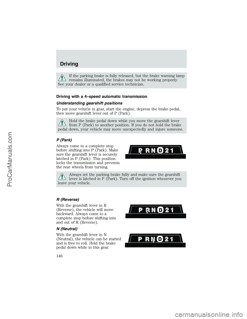 FORD E-450 2002 Owners Manual If the parking brake is fully released, but the brake warning lamp
remains illuminated, the brakes may not be working properly.
See your dealer or a qualified service technician.
Driving with a 4–sp FORD E-450 2002 Owners Manual If the parking brake is fully released, but the brake warning lamp
remains illuminated, the brakes may not be working properly.
See your dealer or a qualified service technician.
Driving with a 4–sp