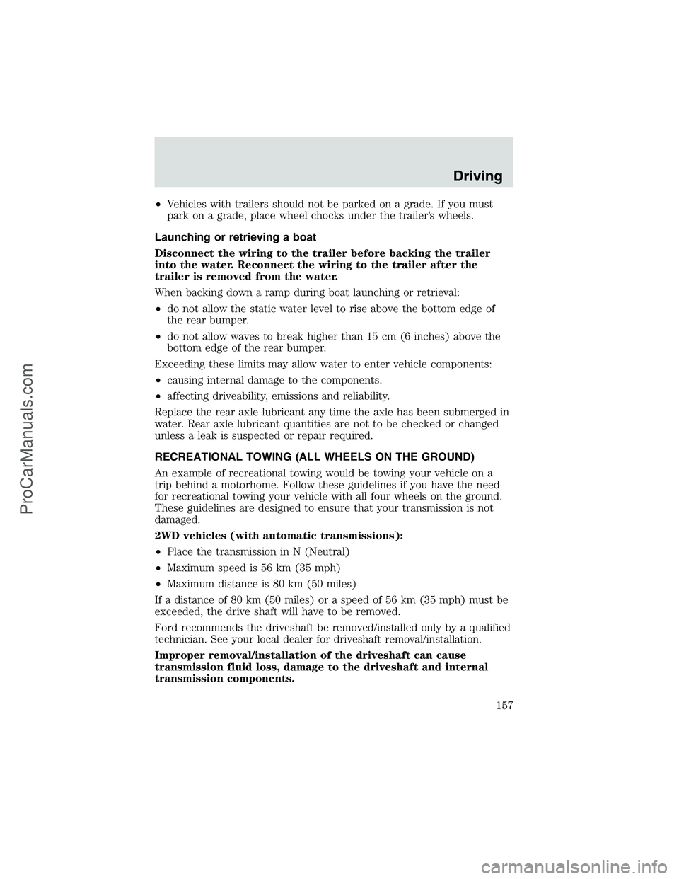 FORD E-450 2002 Owners Manual •Vehicles with trailers should not be parked on a grade. If you must
park on a grade, place wheel chocks under the trailer’s wheels.
Launching or retrieving a boat
Disconnect the wiring to the tra FORD E-450 2002 Owners Manual •Vehicles with trailers should not be parked on a grade. If you must
park on a grade, place wheel chocks under the trailer’s wheels.
Launching or retrieving a boat
Disconnect the wiring to the tra