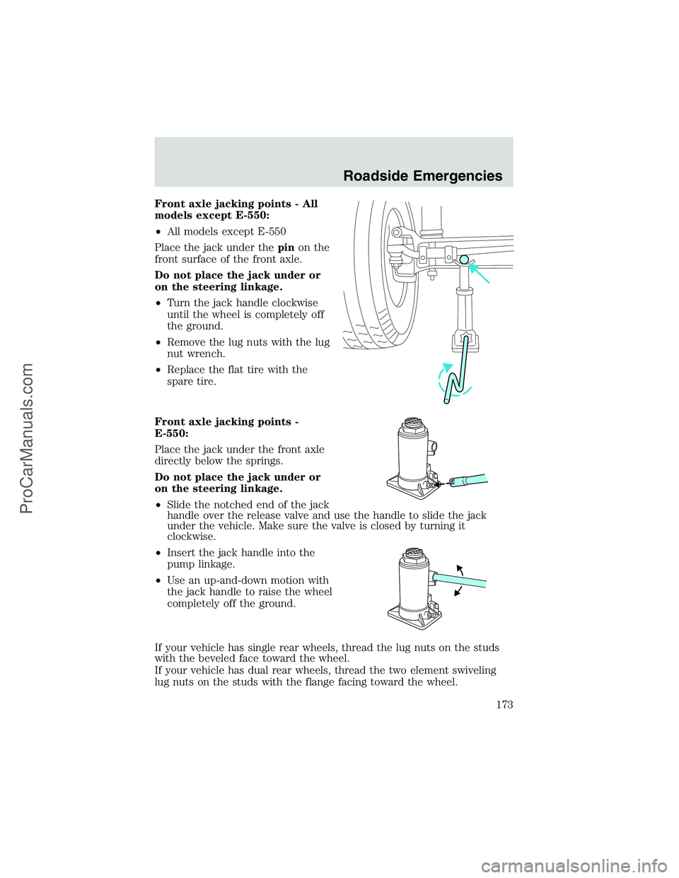 FORD E-450 2002 Owners Manual Front axle jacking points - All
models except E-550:
•All models except E-550
Place the jack under thepinon the
front surface of the front axle.
Do not place the jack under or
on the steering linkag FORD E-450 2002 Owners Manual Front axle jacking points - All
models except E-550:
•All models except E-550
Place the jack under thepinon the
front surface of the front axle.
Do not place the jack under or
on the steering linkag