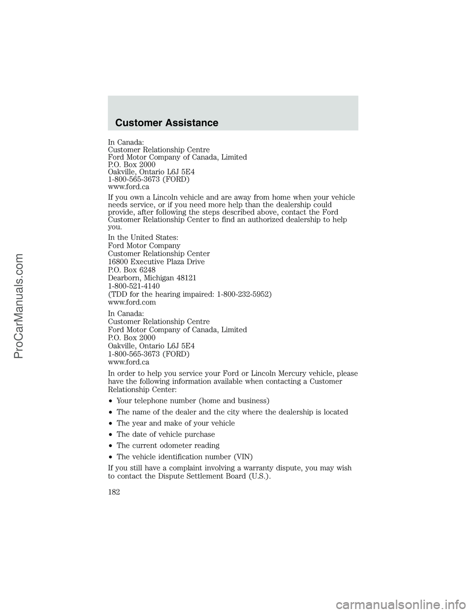 FORD E-450 2002 Owners Manual In Canada:
Customer Relationship Centre
Ford Motor Company of Canada, Limited
P.O. Box 2000
Oakville, Ontario L6J 5E4
1-800-565-3673 (FORD)
www.ford.ca
If you own a Lincoln vehicle and are away from h FORD E-450 2002 Owners Manual In Canada:
Customer Relationship Centre
Ford Motor Company of Canada, Limited
P.O. Box 2000
Oakville, Ontario L6J 5E4
1-800-565-3673 (FORD)
www.ford.ca
If you own a Lincoln vehicle and are away from h