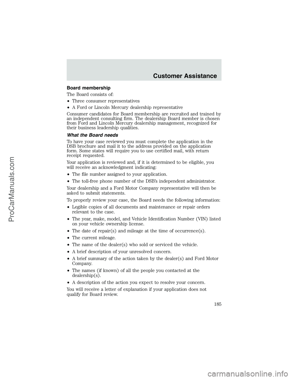 FORD E-450 2002 Owners Manual Board membership
The Board consists of:
•Three consumer representatives
•A Ford or Lincoln Mercury dealership representative
Consumer candidates for Board membership are recruited and trained by
a FORD E-450 2002 Owners Manual Board membership
The Board consists of:
•Three consumer representatives
•A Ford or Lincoln Mercury dealership representative
Consumer candidates for Board membership are recruited and trained by
a