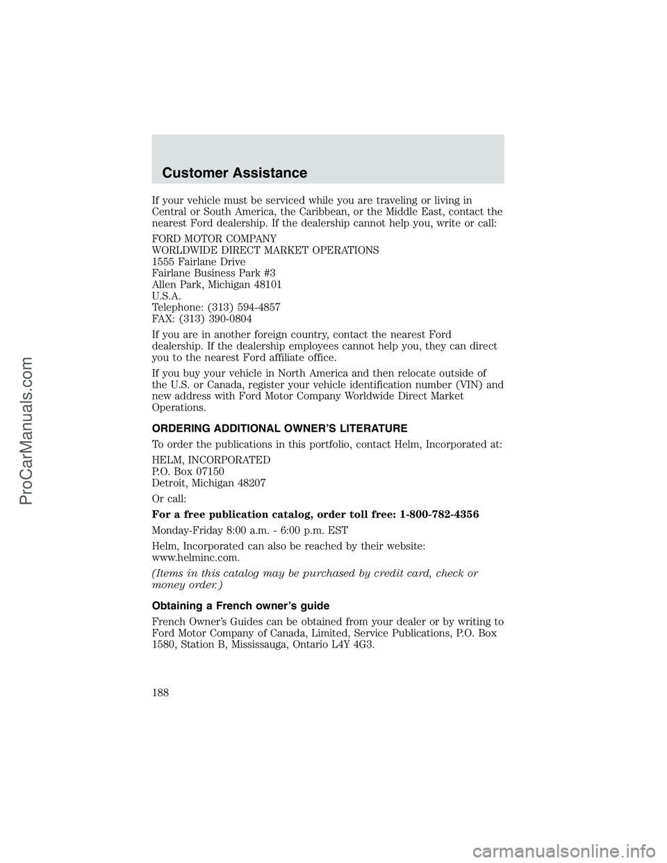 FORD E-450 2002  Owners Manual If your vehicle must be serviced while you are traveling or living in
Central or South America, the Caribbean, or the Middle East, contact the
nearest Ford dealership. If the dealership cannot help yo