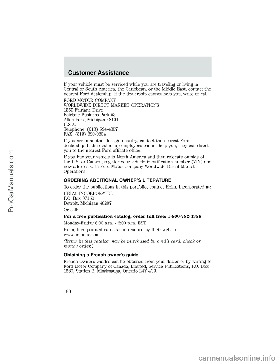 FORD E-450 2002 Owners Manual If your vehicle must be serviced while you are traveling or living in
Central or South America, the Caribbean, or the Middle East, contact the
nearest Ford dealership. If the dealership cannot help yo FORD E-450 2002 Owners Manual If your vehicle must be serviced while you are traveling or living in
Central or South America, the Caribbean, or the Middle East, contact the
nearest Ford dealership. If the dealership cannot help yo