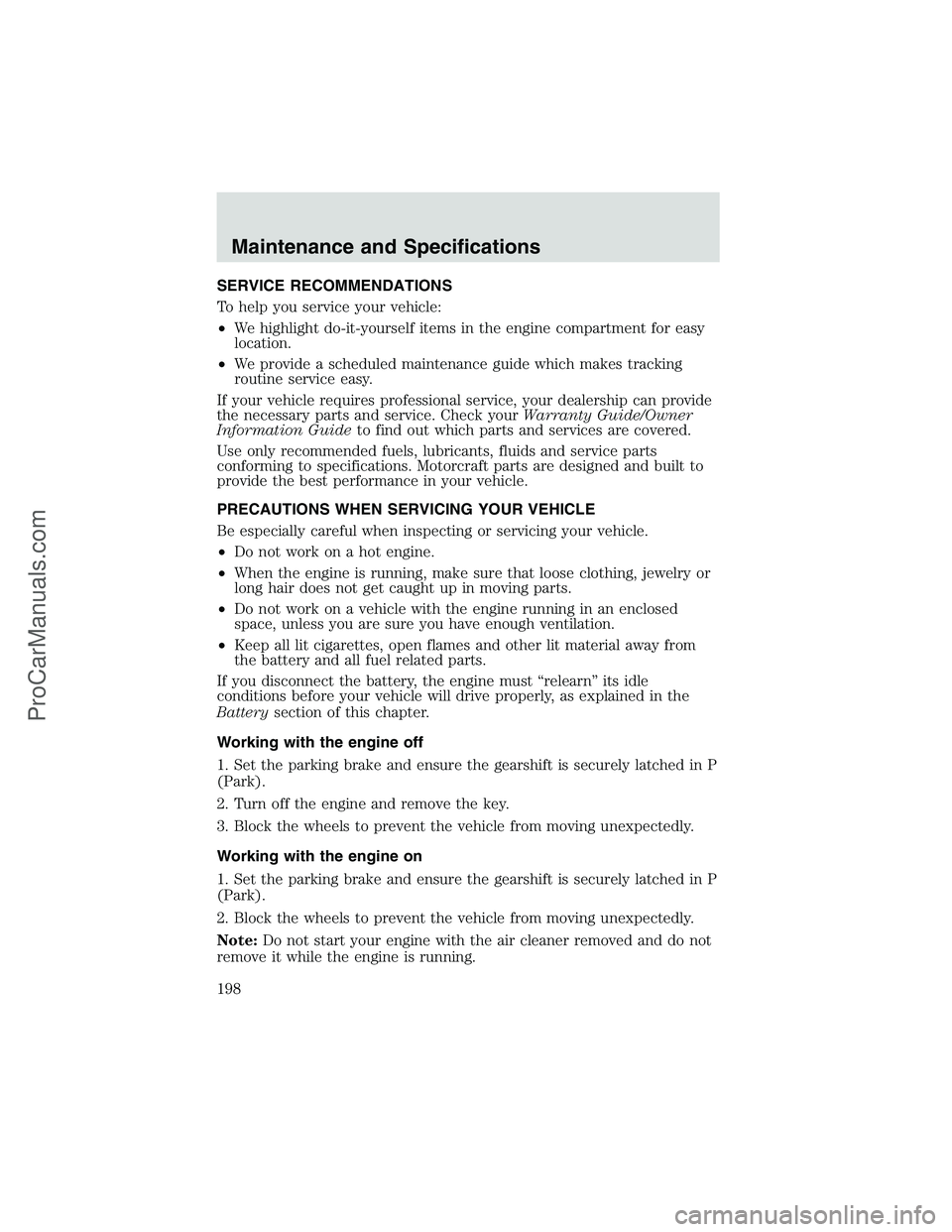 FORD E-450 2002 Owners Manual SERVICE RECOMMENDATIONS
To help you service your vehicle:
•We highlight do-it-yourself items in the engine compartment for easy
location.
•We provide a scheduled maintenance guide which makes trac FORD E-450 2002 Owners Manual SERVICE RECOMMENDATIONS
To help you service your vehicle:
•We highlight do-it-yourself items in the engine compartment for easy
location.
•We provide a scheduled maintenance guide which makes trac