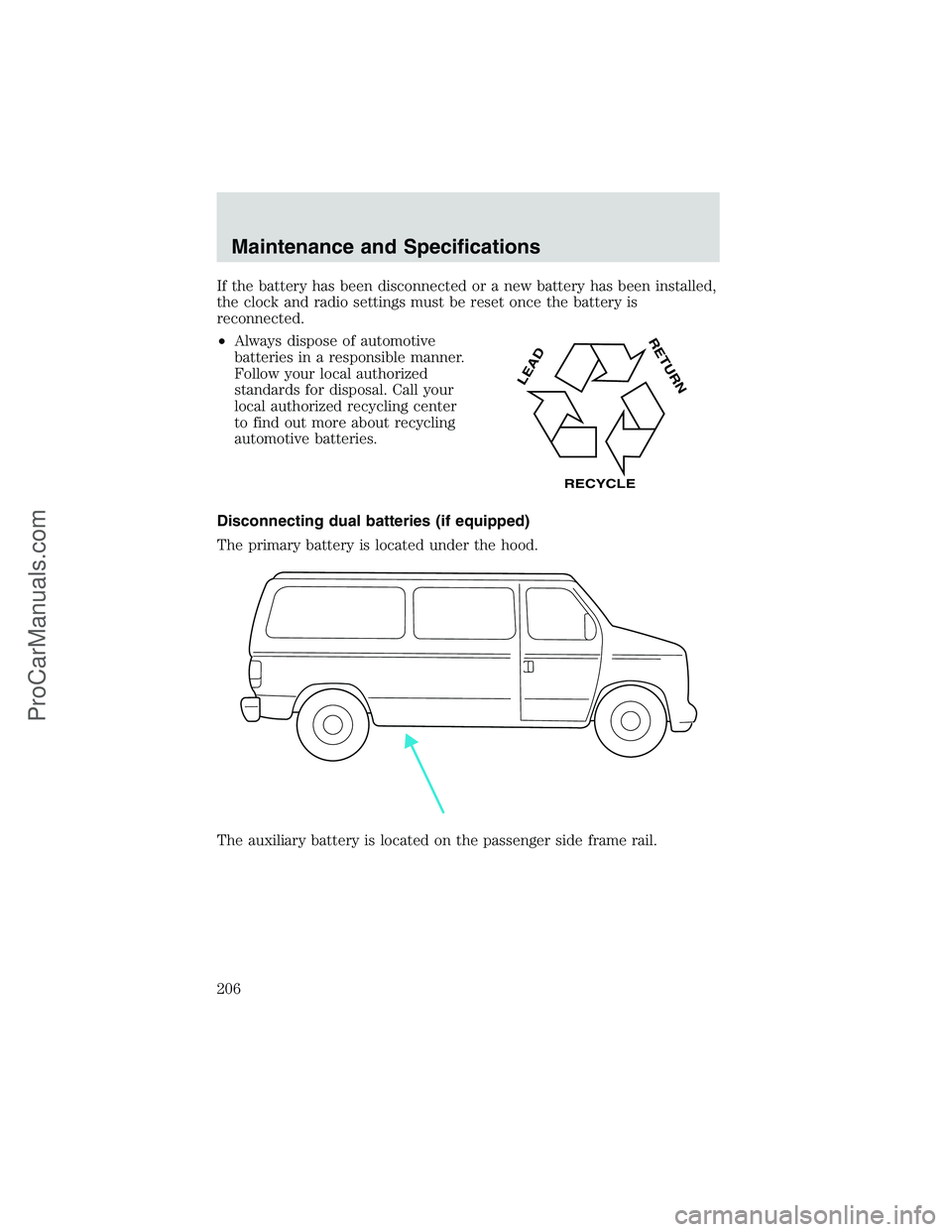 FORD E-450 2002 Owners Manual If the battery has been disconnected or a new battery has been installed,
the clock and radio settings must be reset once the battery is
reconnected.
•Always dispose of automotive
batteries in a res FORD E-450 2002 Owners Manual If the battery has been disconnected or a new battery has been installed,
the clock and radio settings must be reset once the battery is
reconnected.
•Always dispose of automotive
batteries in a res