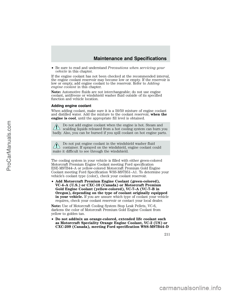 FORD E-450 2002 Owners Manual •Be sure to read and understandPrecautions when servicing your
vehiclein this chapter.
If the engine coolant has not been checked at the recommended interval,
the engine coolant reservoir may become FORD E-450 2002 Owners Manual •Be sure to read and understandPrecautions when servicing your
vehiclein this chapter.
If the engine coolant has not been checked at the recommended interval,
the engine coolant reservoir may become