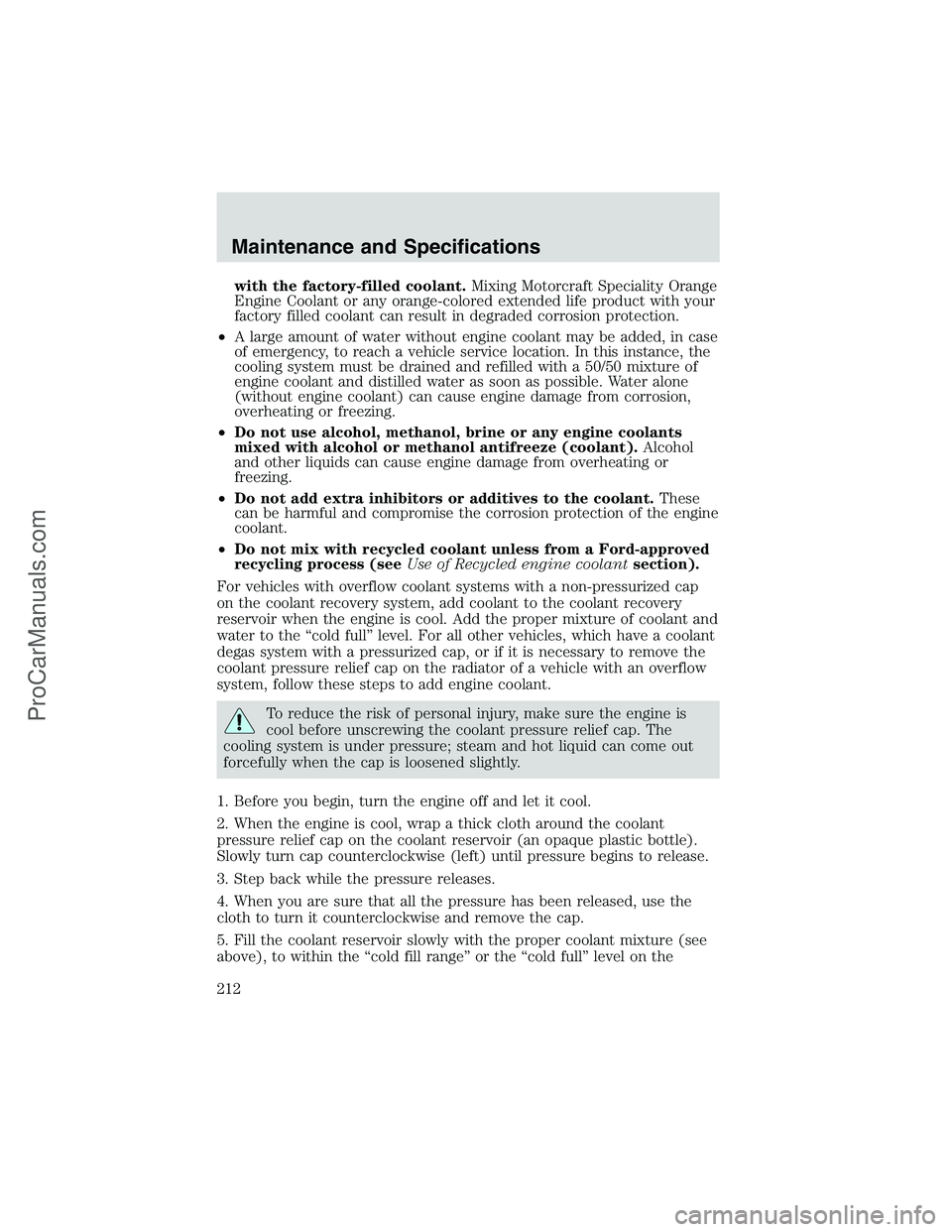 FORD E-450 2002 Owners Manual with the factory-filled coolant.Mixing Motorcraft Speciality Orange
Engine Coolant or any orange-colored extended life product with your
factory filled coolant can result in degraded corrosion protect FORD E-450 2002 Owners Manual with the factory-filled coolant.Mixing Motorcraft Speciality Orange
Engine Coolant or any orange-colored extended life product with your
factory filled coolant can result in degraded corrosion protect