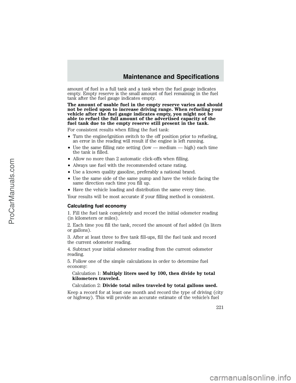 FORD E-450 2002 Owners Manual amount of fuel in a full tank and a tank when the fuel gauge indicates
empty. Empty reserve is the small amount of fuel remaining in the fuel
tank after the fuel gauge indicates empty.
The amount of u FORD E-450 2002 Owners Manual amount of fuel in a full tank and a tank when the fuel gauge indicates
empty. Empty reserve is the small amount of fuel remaining in the fuel
tank after the fuel gauge indicates empty.
The amount of u