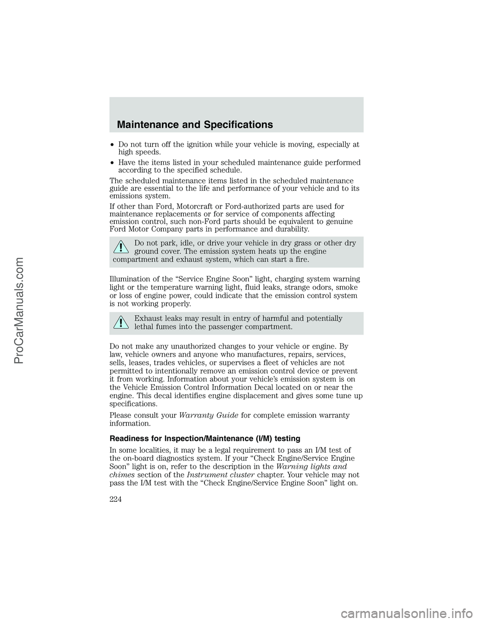 FORD E-450 2002 Owners Manual •Do not turn off the ignition while your vehicle is moving, especially at
high speeds.
•Have the items listed in your scheduled maintenance guide performed
according to the specified schedule.
The FORD E-450 2002 Owners Manual •Do not turn off the ignition while your vehicle is moving, especially at
high speeds.
•Have the items listed in your scheduled maintenance guide performed
according to the specified schedule.
The