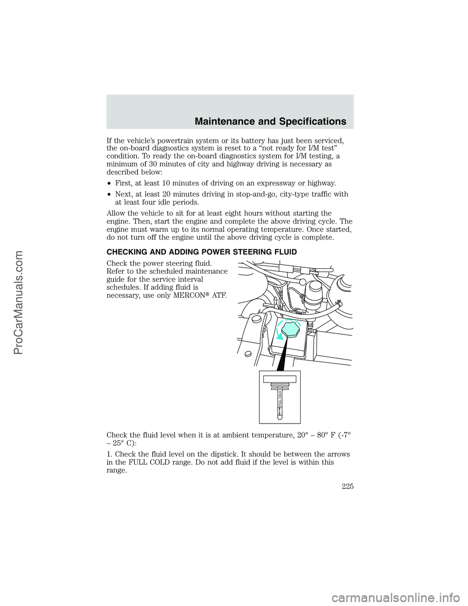 FORD E-450 2002 User Guide If the vehicle’s powertrain system or its battery has just been serviced,
the on-board diagnostics system is reset to a“not ready for I/M test”
condition. To ready the on-board diagnostics syste