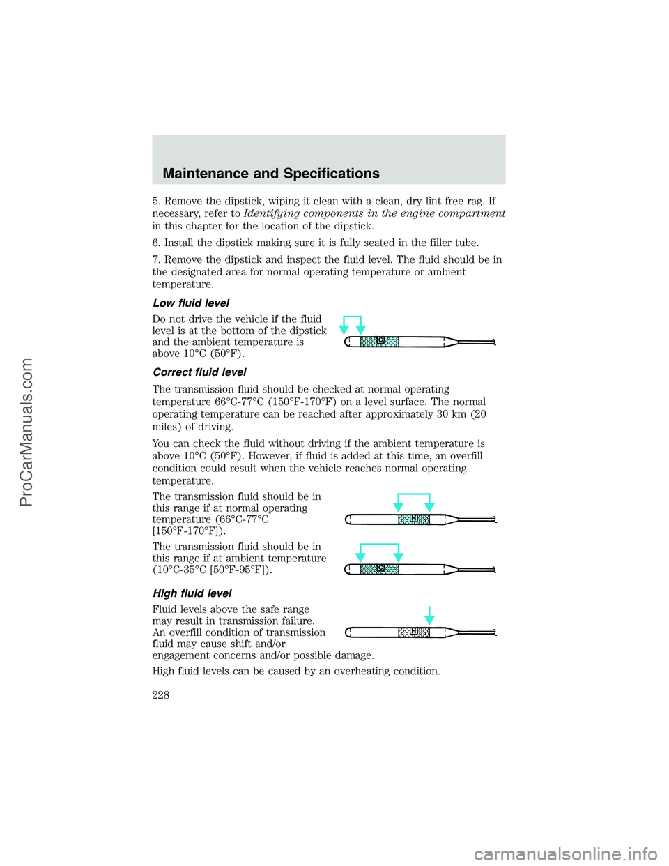 FORD E-450 2002 Owners Manual 5. Remove the dipstick, wiping it clean with a clean, dry lint free rag. If
necessary, refer toIdentifying components in the engine compartment
in this chapter for the location of the dipstick.
6. Ins FORD E-450 2002 Owners Manual 5. Remove the dipstick, wiping it clean with a clean, dry lint free rag. If
necessary, refer toIdentifying components in the engine compartment
in this chapter for the location of the dipstick.
6. Ins