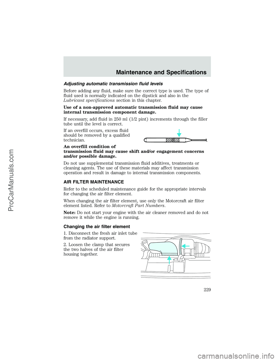 FORD E-450 2002  Owners Manual Adjusting automatic transmission fluid levels
Before adding any fluid, make sure the correct type is used. The type of
fluid used is normally indicated on the dipstick and also in the
Lubricant specif