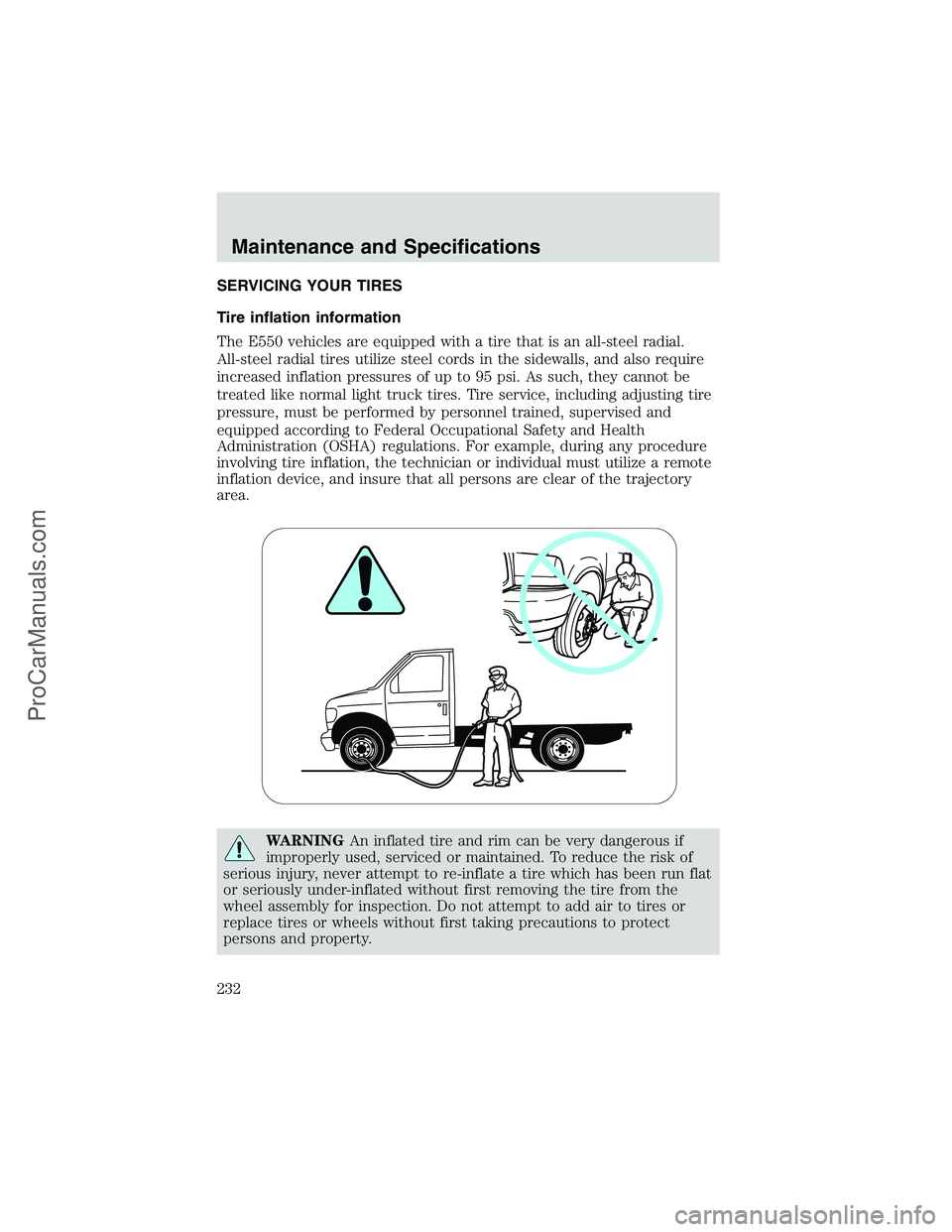 FORD E-450 2002  Owners Manual SERVICING YOUR TIRES
Tire inflation information
The E550 vehicles are equipped with a tire that is an all-steel radial.
All-steel radial tires utilize steel cords in the sidewalls, and also require
in