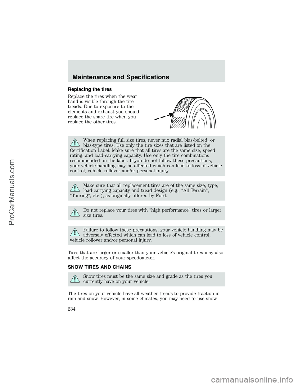 FORD E-450 2002  Owners Manual Replacing the tires
Replace the tires when the wear
band is visible through the tire
treads. Due to exposure to the
elements and exhaust you should
replace the spare tire when you
replace the other ti