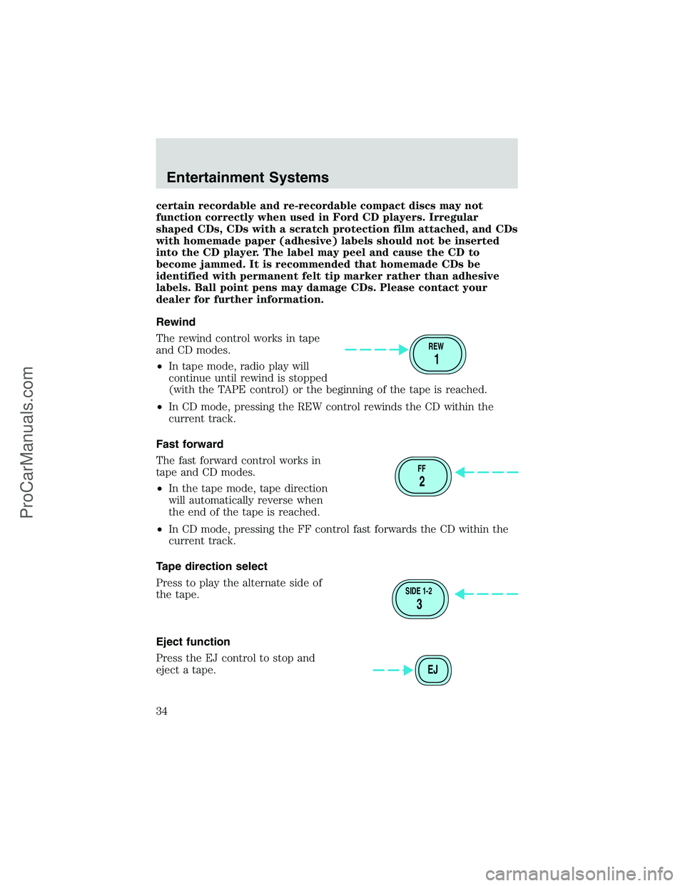 FORD E-450 2002 Owners Guide certain recordable and re-recordable compact discs may not
function correctly when used in Ford CD players. Irregular
shaped CDs, CDs with a scratch protection film attached, and CDs
with homemade pap