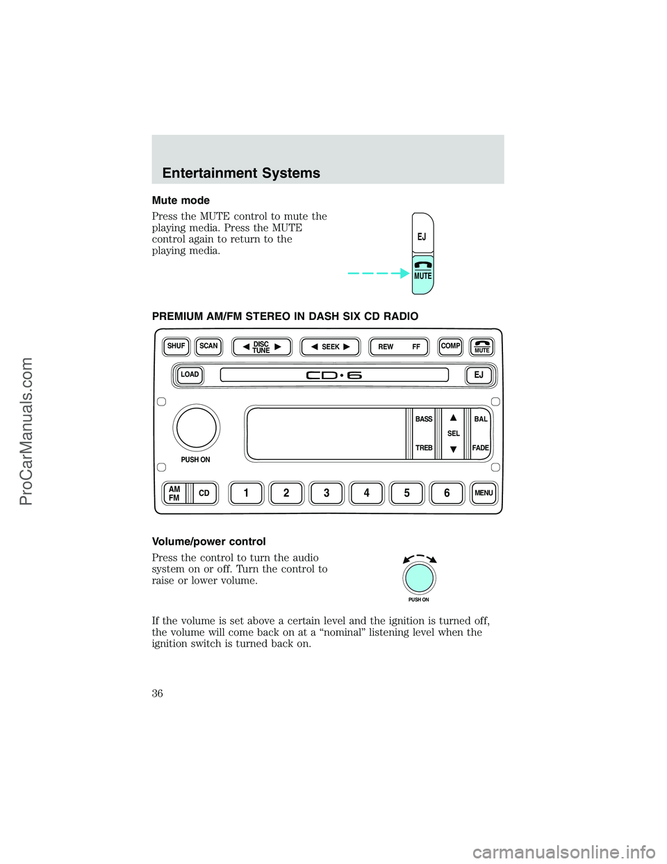 FORD E-450 2002 Owners Guide Mute mode
Press the MUTE control to mute the
playing media. Press the MUTE
control again to return to the
playing media.
PREMIUM AM/FM STEREO IN DASH SIX CD RADIO
Volume/power control
Press the contro