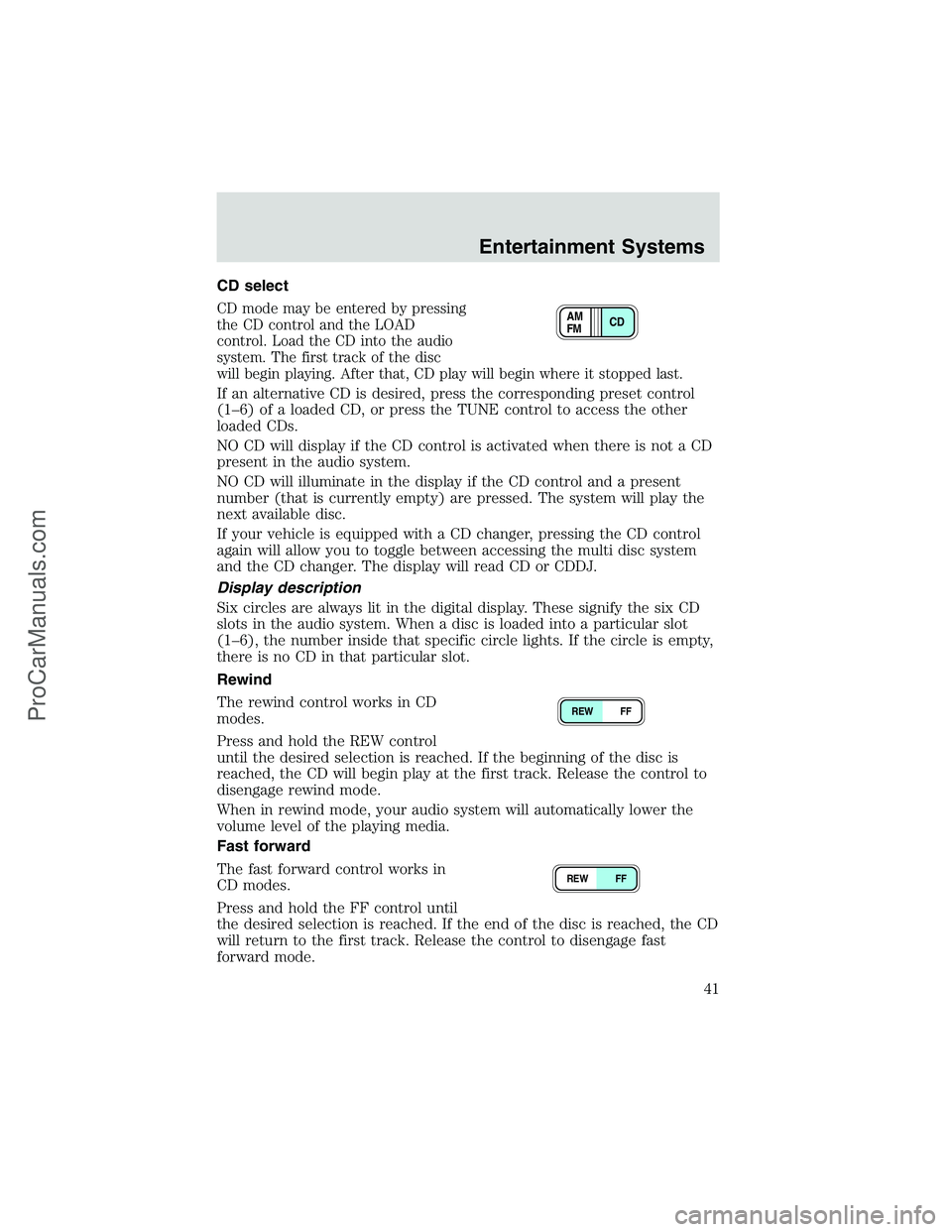 FORD E-450 2002 User Guide CD select
CD mode may be entered by pressing
the CD control and the LOAD
control. Load the CD into the audio
system. The first track of the disc
will begin playing. After that, CD play will begin wher