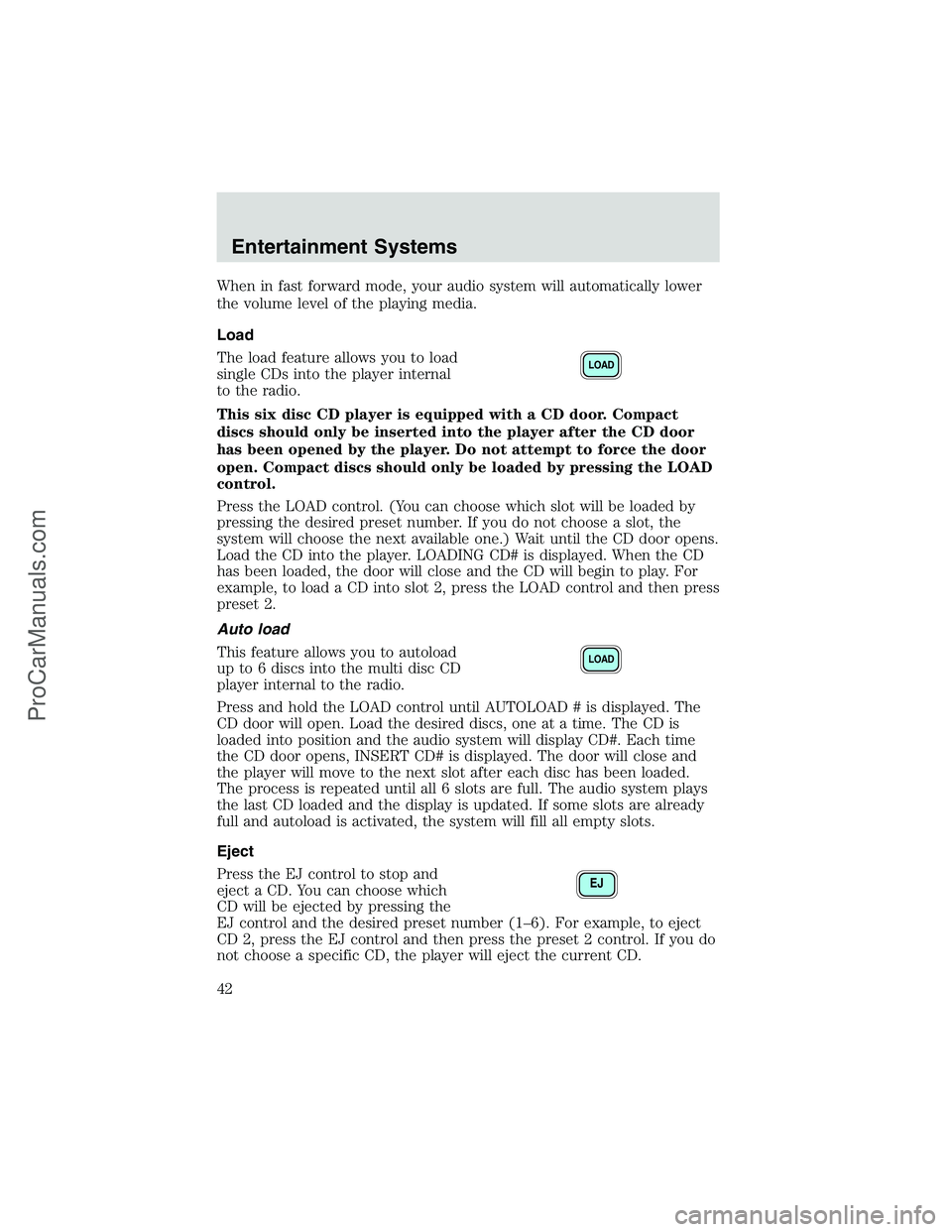 FORD E-450 2002 User Guide When in fast forward mode, your audio system will automatically lower
the volume level of the playing media.
Load
The load feature allows you to load
single CDs into the player internal
to the radio.
