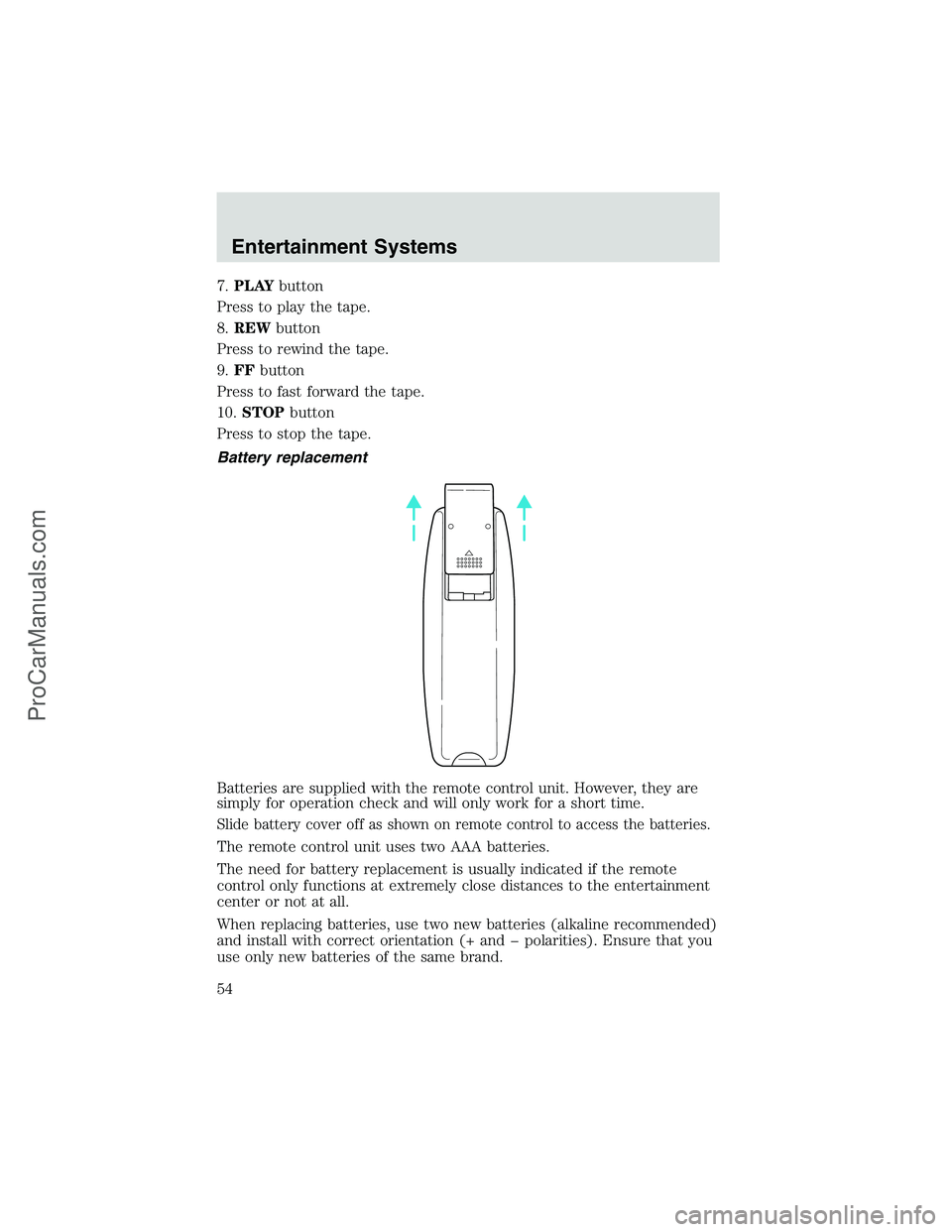 FORD E-450 2002  Owners Manual 7.PLAYbutton
Press to play the tape.
8.REWbutton
Press to rewind the tape.
9.FFbutton
Press to fast forward the tape.
10.STOPbutton
Press to stop the tape.
Battery replacement
Batteries are supplied w