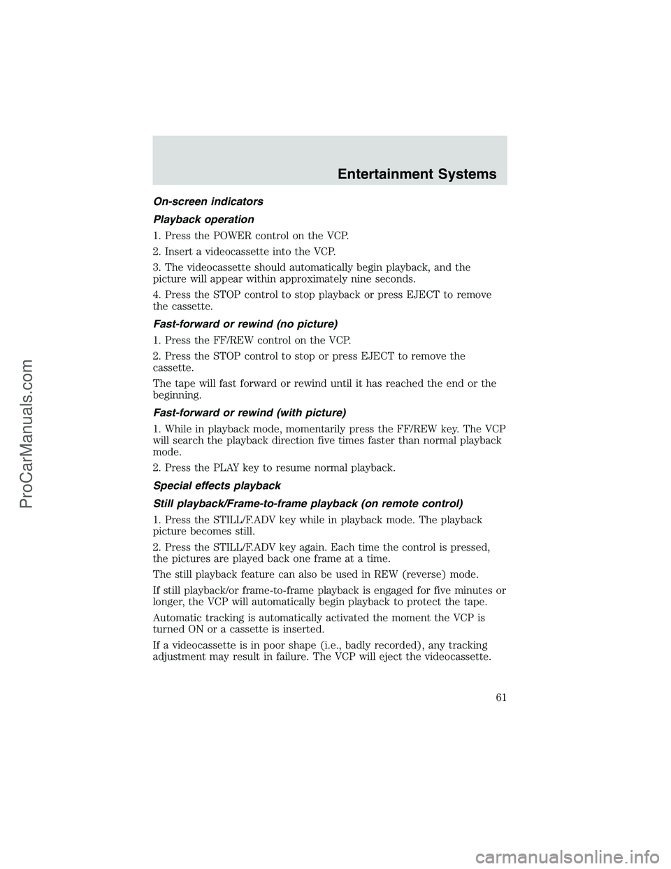 FORD E-450 2002 Repair Manual On-screen indicators
Playback operation
1. Press the POWER control on the VCP.
2. Insert a videocassette into the VCP.
3. The videocassette should automatically begin playback, and the
picture will ap