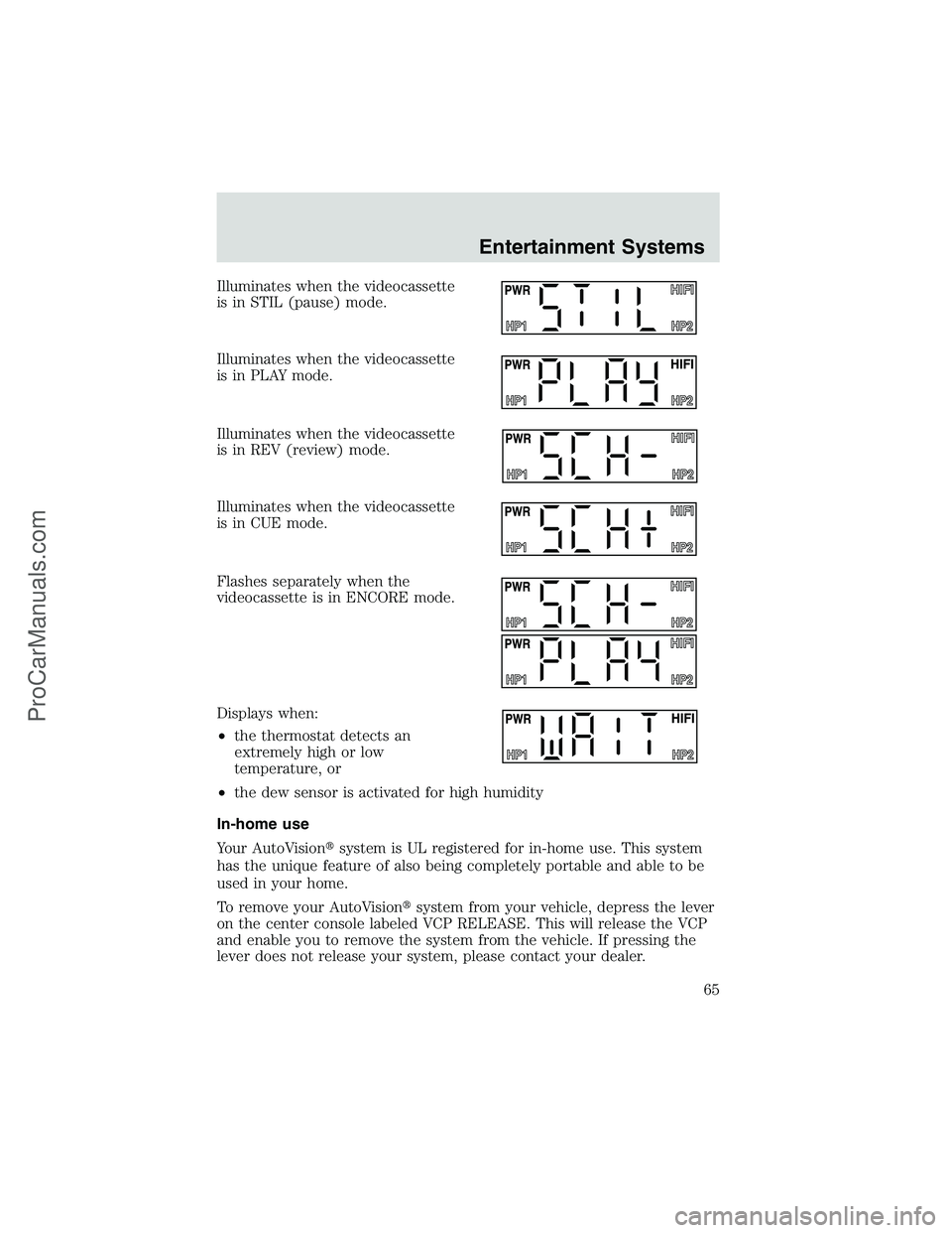 FORD E-450 2002 Repair Manual Illuminates when the videocassette
is in STIL (pause) mode.
Illuminates when the videocassette
is in PLAY mode.
Illuminates when the videocassette
is in REV (review) mode.
Illuminates when the videoca