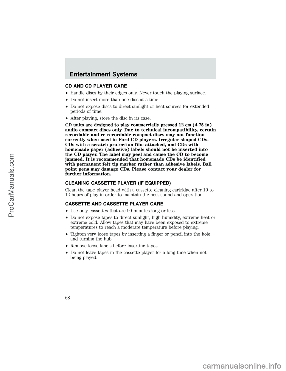 FORD E-450 2002 Repair Manual CD AND CD PLAYER CARE
•Handle discs by their edges only. Never touch the playing surface.
•Do not insert more than one disc at a time.
•Do not expose discs to direct sunlight or heat sources for