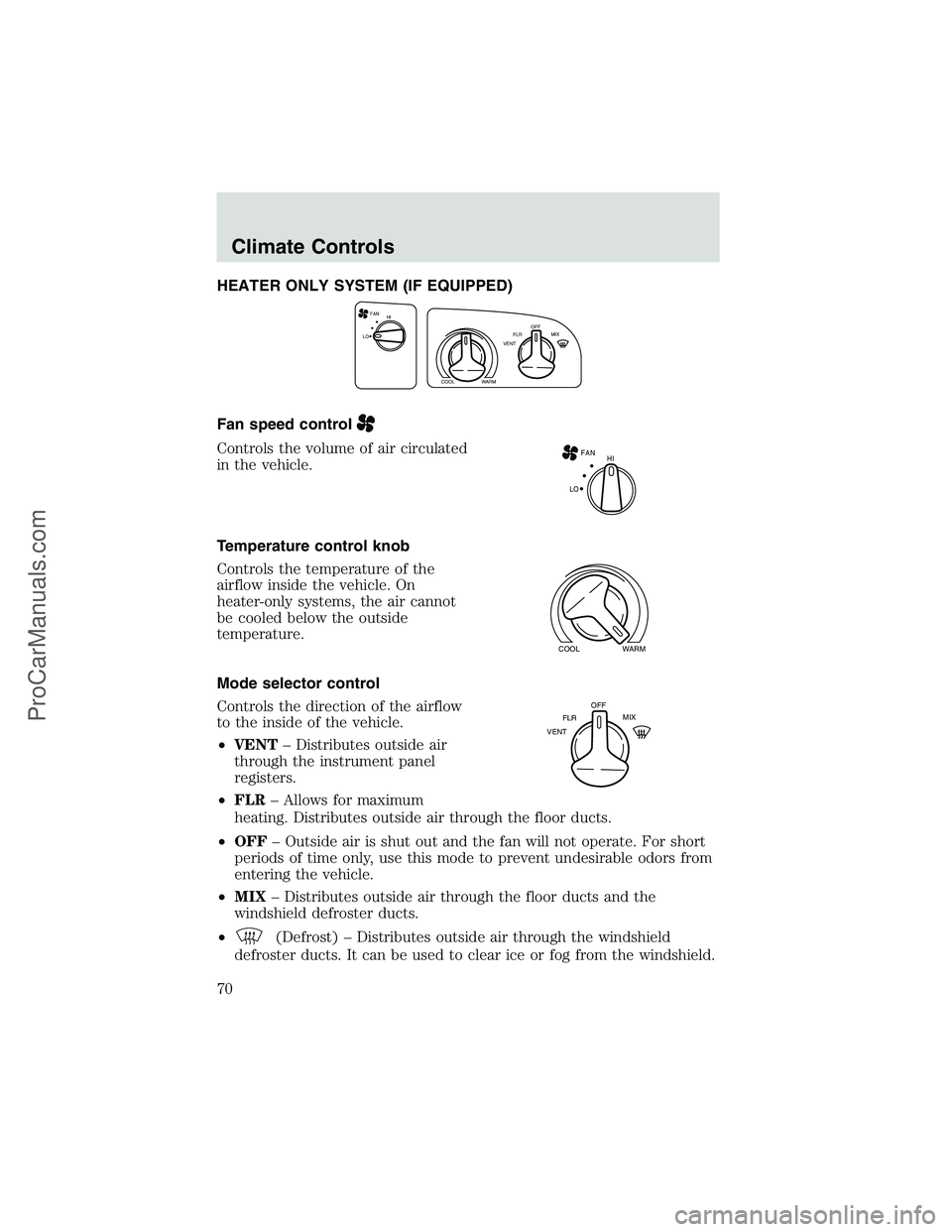 FORD E-450 2002 Repair Manual HEATER ONLY SYSTEM (IF EQUIPPED)
Fan speed control
Controls the volume of air circulated
in the vehicle.
Temperature control knob
Controls the temperature of the
airflow inside the vehicle. On
heater-