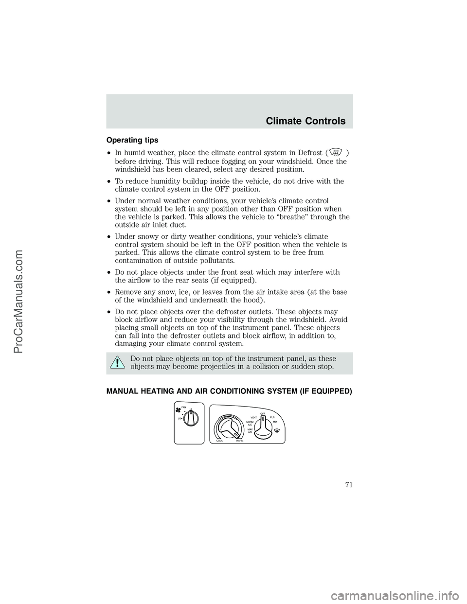 FORD E-450 2002 Manual PDF Operating tips
•In humid weather, place the climate control system in Defrost (
)
before driving. This will reduce fogging on your windshield. Once the
windshield has been cleared, select any desire