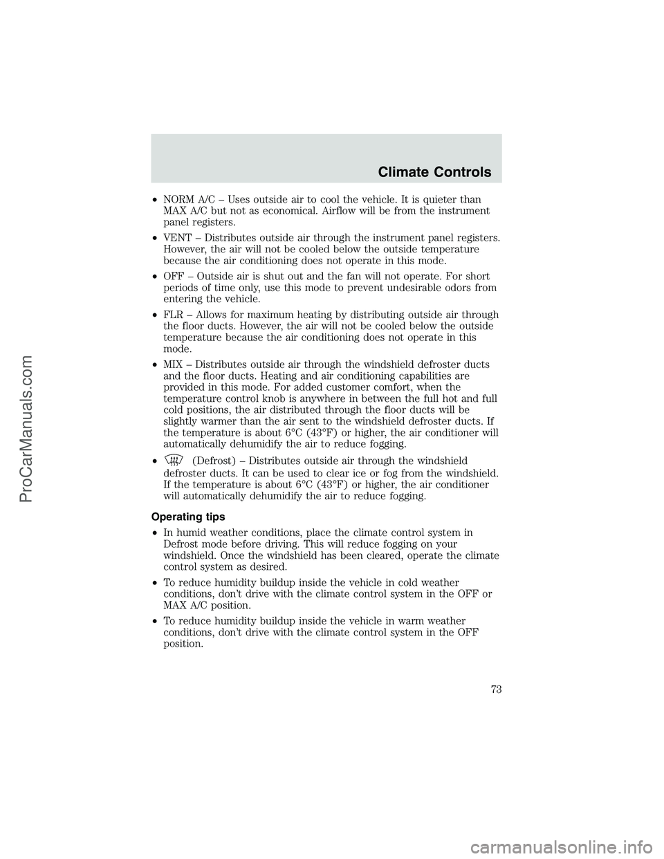 FORD E-450 2002 Manual PDF •NORM A/C–Uses outside air to cool the vehicle. It is quieter than
MAX A/C but not as economical. Airflow will be from the instrument
panel registers.
•VENT–Distributes outside air through the