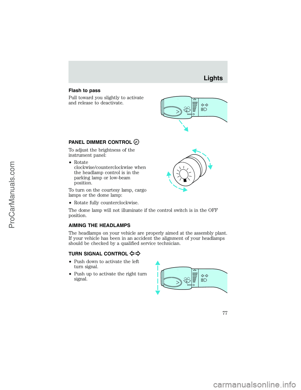 FORD E-450 2002 Manual PDF Flash to pass
Pull toward you slightly to activate
and release to deactivate.
PANEL DIMMER CONTROL
To adjust the brightness of the
instrument panel:
•Rotate
clockwise/counterclockwise when
the headl