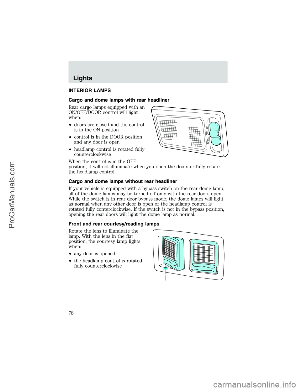 FORD E-450 2002 Manual PDF INTERIOR LAMPS
Cargo and dome lamps with rear headliner
Rear cargo lamps equipped with an
ON/OFF/DOOR control will light
when:
•doors are closed and the control
is in the ON position
•control is i