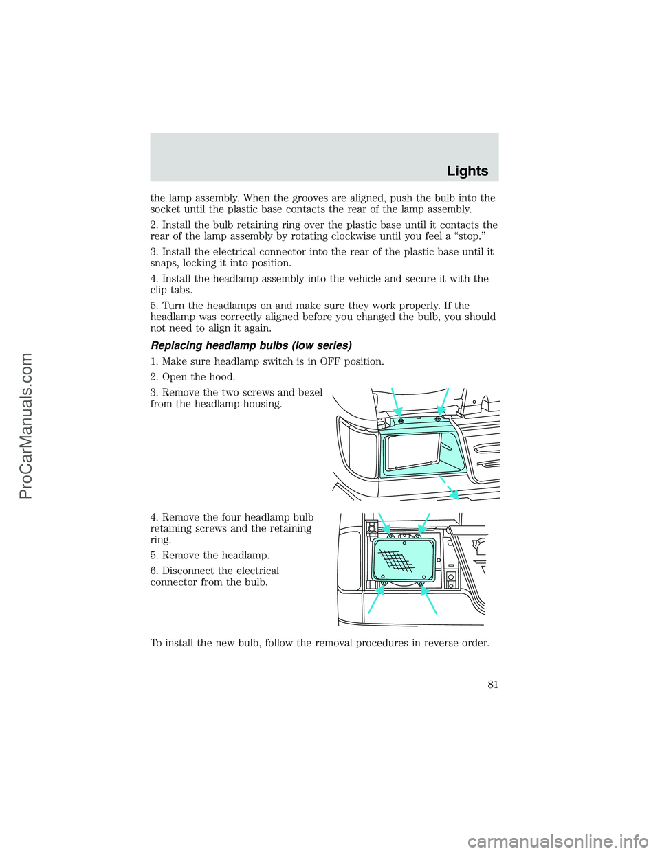 FORD E-450 2002 Manual Online the lamp assembly. When the grooves are aligned, push the bulb into the
socket until the plastic base contacts the rear of the lamp assembly.
2. Install the bulb retaining ring over the plastic base u FORD E-450 2002 Manual Online the lamp assembly. When the grooves are aligned, push the bulb into the
socket until the plastic base contacts the rear of the lamp assembly.
2. Install the bulb retaining ring over the plastic base u