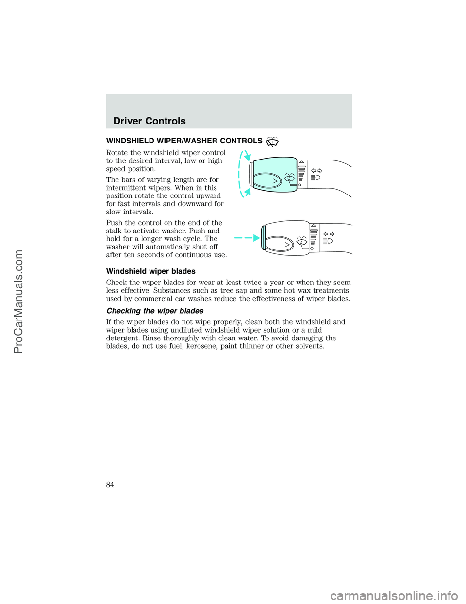 FORD E-450 2002 Manual Online WINDSHIELD WIPER/WASHER CONTROLS
Rotate the windshield wiper control
to the desired interval, low or high
speed position.
The bars of varying length are for
intermittent wipers. When in this
position FORD E-450 2002 Manual Online WINDSHIELD WIPER/WASHER CONTROLS
Rotate the windshield wiper control
to the desired interval, low or high
speed position.
The bars of varying length are for
intermittent wipers. When in this
position