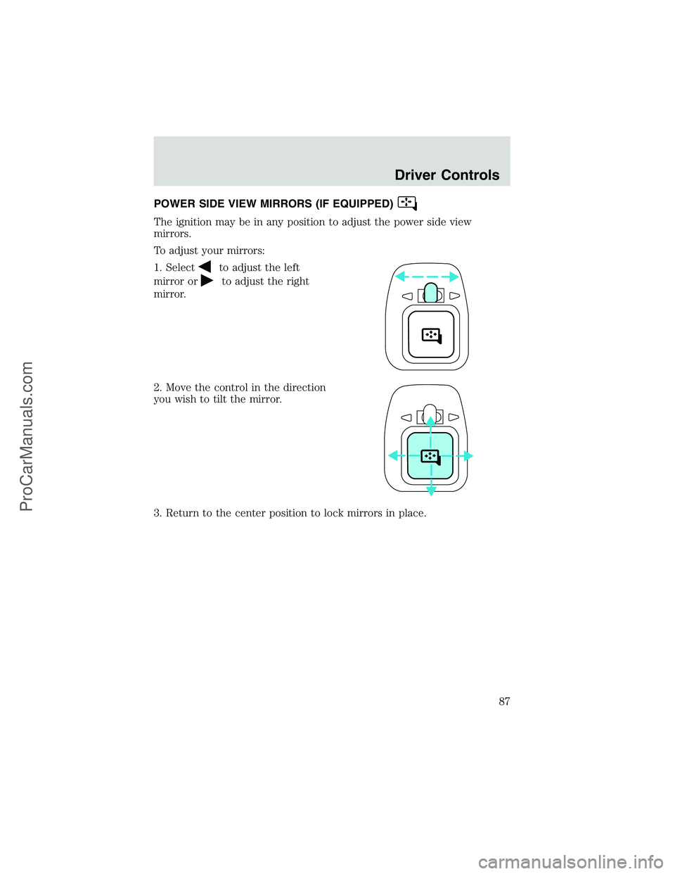 FORD E-450 2002  Owners Manual POWER SIDE VIEW MIRRORS (IF EQUIPPED)
The ignition may be in any position to adjust the power side view
mirrors.
To adjust your mirrors:
1. Select
to adjust the left
mirror or
to adjust the right
mirr