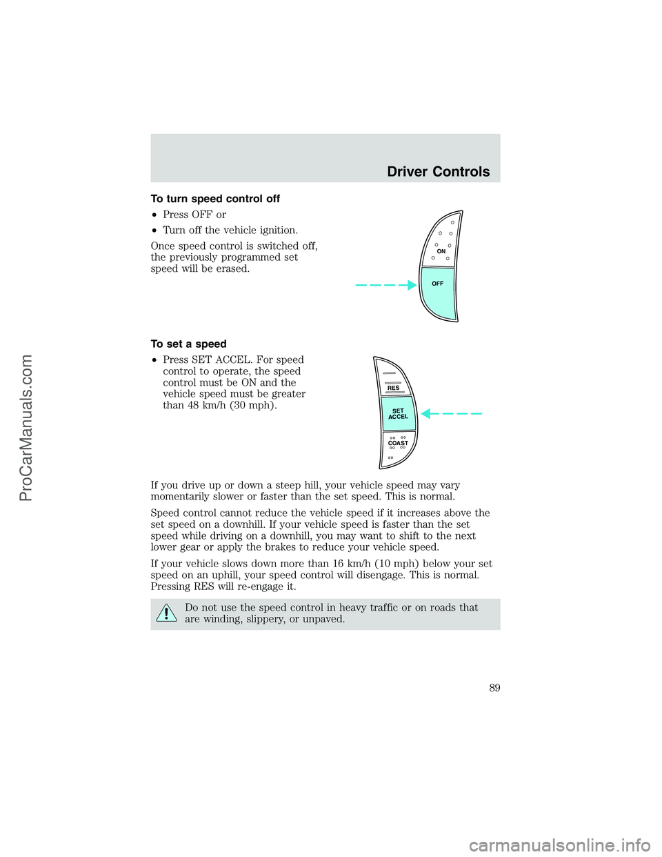 FORD E-450 2002 Manual Online To turn speed control off
•Press OFF or
•Turn off the vehicle ignition.
Once speed control is switched off,
the previously programmed set
speed will be erased.
To set a speed
•Press SET ACCEL. F FORD E-450 2002 Manual Online To turn speed control off
•Press OFF or
•Turn off the vehicle ignition.
Once speed control is switched off,
the previously programmed set
speed will be erased.
To set a speed
•Press SET ACCEL. F