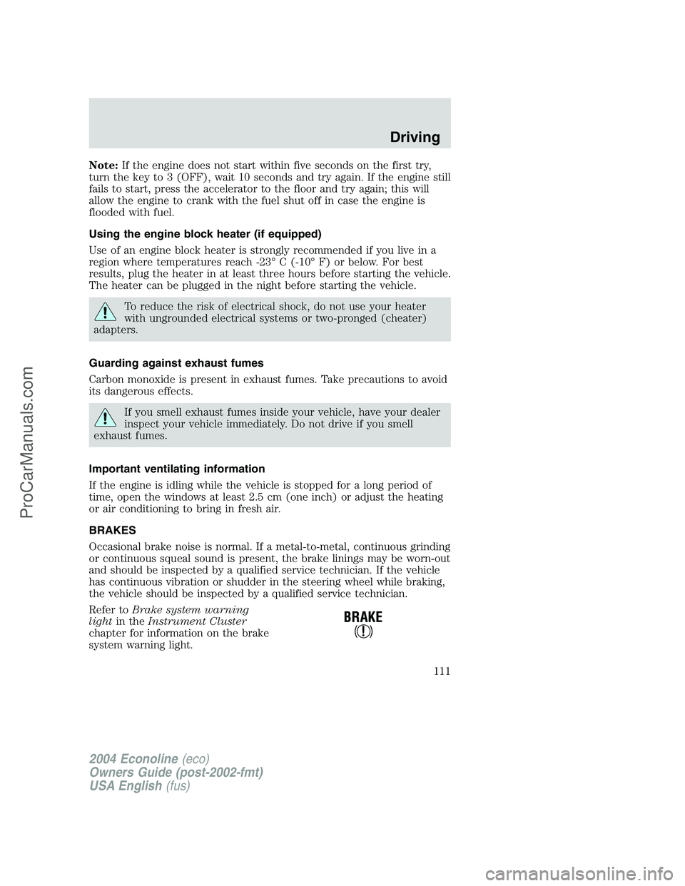 FORD E-450 2004 Owners Manual Note:If the engine does not start within five seconds on the first try,
turn the key to 3 (OFF), wait 10 seconds and try again. If the engine still
fails to start, press the accelerator to the floor a FORD E-450 2004 Owners Manual Note:If the engine does not start within five seconds on the first try,
turn the key to 3 (OFF), wait 10 seconds and try again. If the engine still
fails to start, press the accelerator to the floor a
