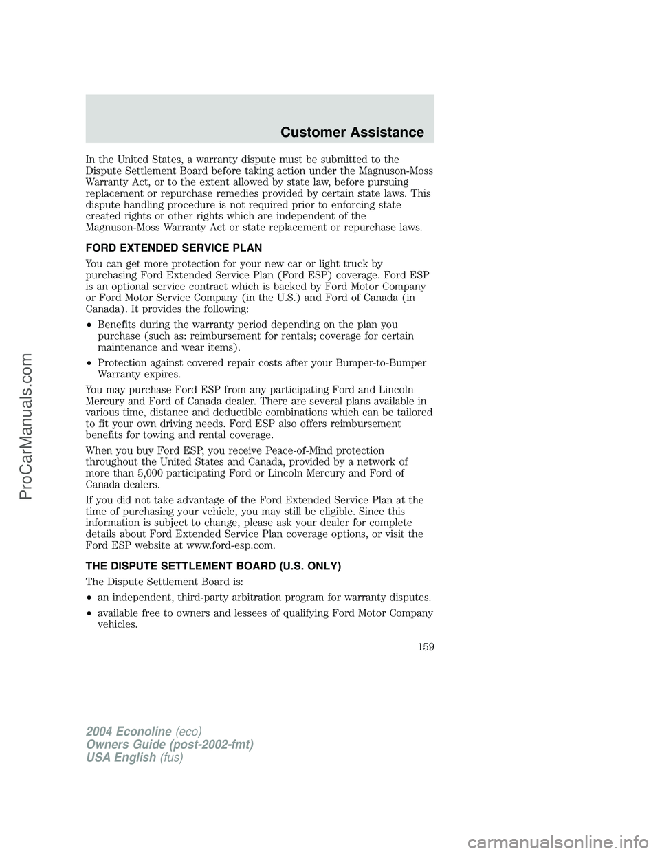 FORD E-450 2004  Owners Manual In the United States, a warranty dispute must be submitted to the
Dispute Settlement Board before taking action under the Magnuson-Moss
Warranty Act, or to the extent allowed by state law, before purs